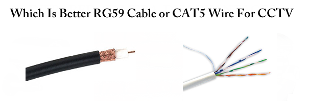 Which Is Better RG59 Cable Or CAT5 With Video Baluns